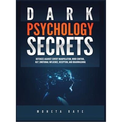 预订不退不换Dark Psychology Secrets:Defenses Against Covert Manipulation, Mind Control, NLP, Emotional Influence, Decept
