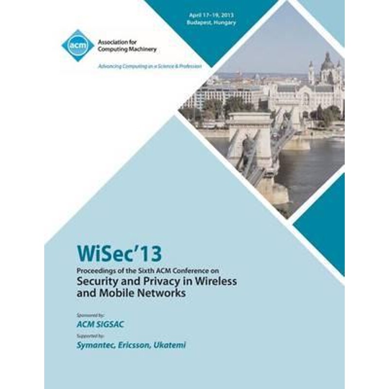 预订不退不换WiSEC 13 Proceedings of the Sixth ACM Conference on Security and Privacy in Wireless and Mobile Netw