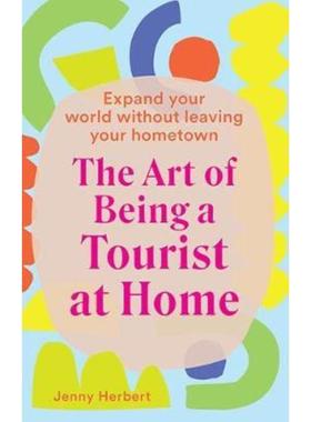 预订The Art of Being a Tourist at Home:Expand Your World Without Leaving Your Home Town