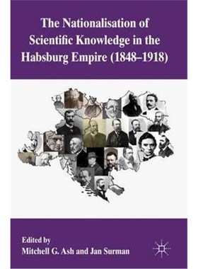 预订The Nationalization of Scientific Knowledge in the Habsburg Empire, 1848-1918