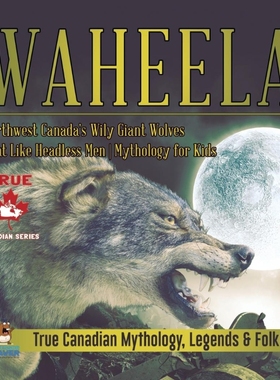 【按需印刷】Waheela - Northwest Canada's Wily Giant Wolves That Like Headless Men | Mythology for Kids | True Ca