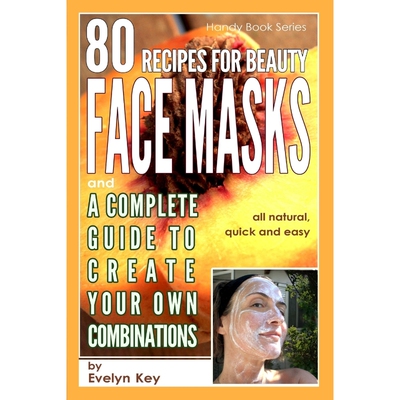 按需印刷不退不换80 Recipes for Beauty Mask Recipes, and a complete guide, to create your own combinations[9781312604049]