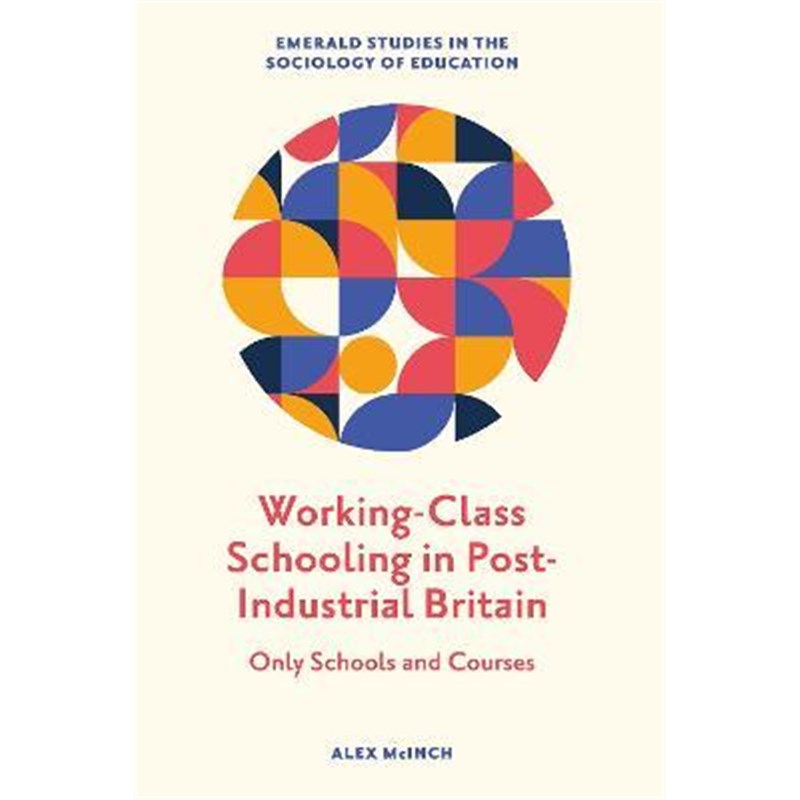 预订Working-Class Schooling in Post-Industrial Britain:Only Schools and Courses