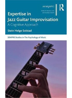 按需印刷不退不换Expertise in Jazz Guitar Improvisation:A Cognitive Approach[9780367077662]