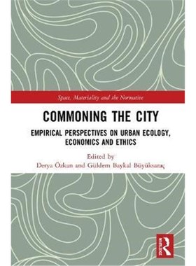 按需印刷Commoning the City:Empirical Perspectives on Urban Ecology, Economics and Ethics[9780367076566]