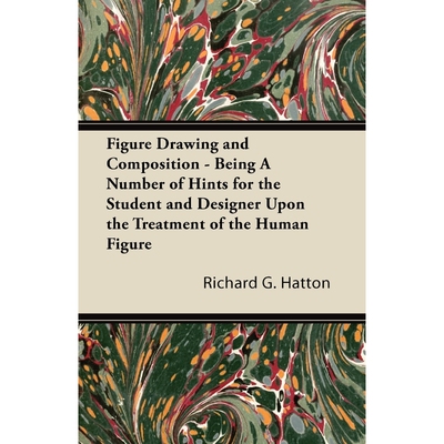 预订不退不换Figure Drawing and Composition - Being A Number of Hints for the Student and Designer Upon the Treat