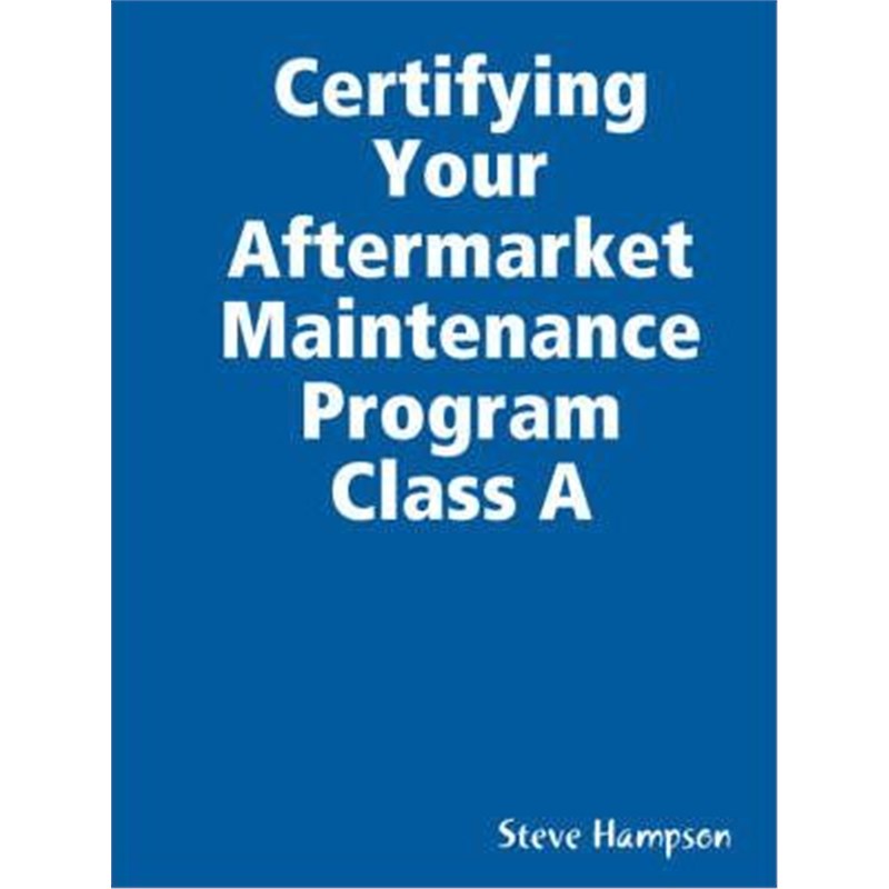 按需印刷Certifying Your Aftermarket Maintenance Program Class A[9780615203195] 书籍/杂志/报纸 经济管理类原版书 原图主图