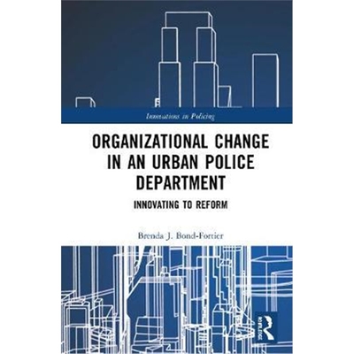 按需印刷不退不换Organizational Change in an Urban Police Department:Innovating to Reform[9781138190207]