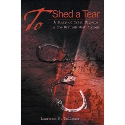 按需印刷To Shed a Tear:A Story of Irish Slavery in the British West Indies[9780595169269]
