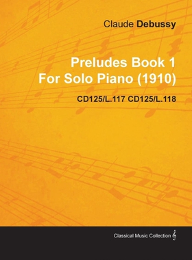 按需印刷不退不换Preludes Book 1 by Claude Debussy for Solo Piano (1910) Cd125/L.117 Cd125/L.118[9781446516997]