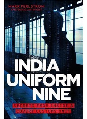 预订India Uniform Nine:Secrets From Inside a Covert Customs Unit