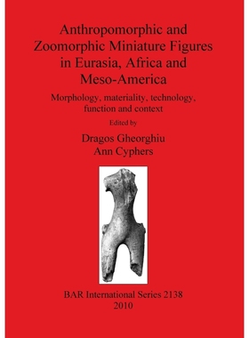 按需印刷Anthropomorphic and Zoomorphic Miniature Figures in Eurasia, Africa and Meso-America[9781407306797]