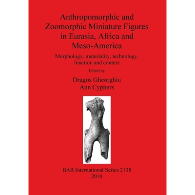 按需印刷不退不换Anthropomorphic and Zoomorphic Miniature Figures in Eurasia, Africa and Meso-America[9781407306797]