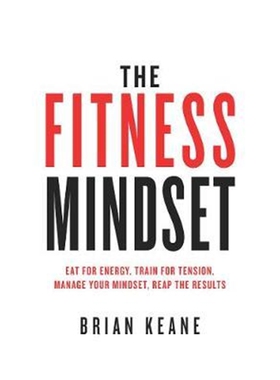 按需印刷不退不换图书The Fitness Mindset:Eat for energy, Train for tension, Manage your mindset, Reap the results[9781781