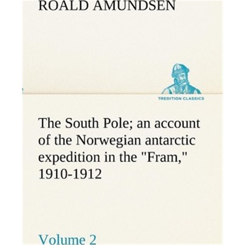 预订The South Pole; an account of the Norwegian antarctic expedition in the Fram, 1910-1912 - Volume 2 书籍/杂志/报纸 社会科学类原版书 原图主图