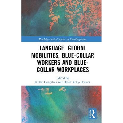 按需印刷不退不换Language, Global Mobilities, Blue-Collar Workers and Blue-collar Workplaces[9780367279004]