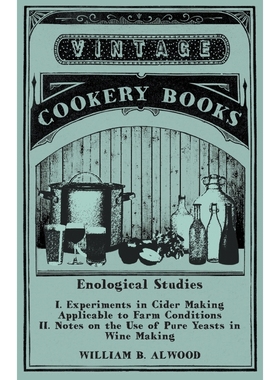 预订Enological Studies - I. Experiments in Cider Making Applicable to Farm Conditions II. Notes on the U