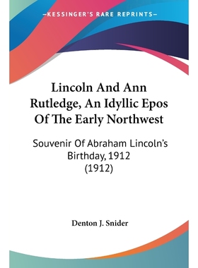 按需印刷Lincoln And Ann Rutledge, An Idyllic Epos Of The Early Northwest[9780548564301]