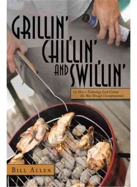 按需印刷Grillin', Chillin', and Swillin':(or How a Technology Geek Cooked His Way Through Unemployment)[9781456713515]