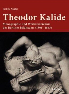 预订【德语】 Theodor Kalide:Monographie und Werkverzeichnis des Berliner Bildhauers (1801-1863)