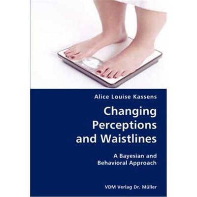 按需印刷Changing Perceptions and Waistlines- A Bayesian and Behavioral Approach[9783836429719]