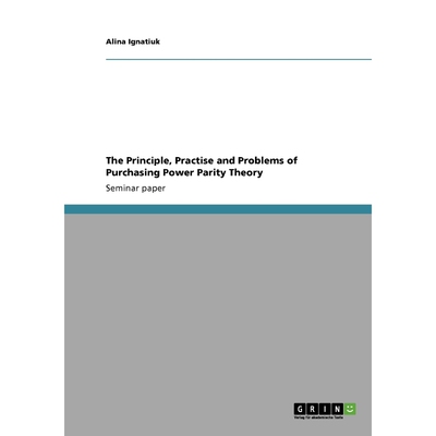 按需印刷不退不换The Principle, Practise and Problems of  Purchasing Power Parity Theory[9783640305889]