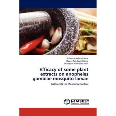 预订不退不换Efficacy of some plant extracts on anopheles gambiae mosquito larvae