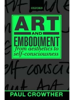 按需印刷Art and Embodiment:From Aesthetics to Self-Consciousness[9780199244973]