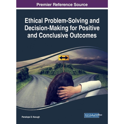 按需印刷不退不换Ethical Problem-Solving and Decision-Making for Positive and Conclusive Outcomes[9781522575825]