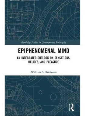 按需印刷Epiphenomenal Mind:An Integrated Outlook on Sensations, Beliefs, and Pleasure[9781138351370]
