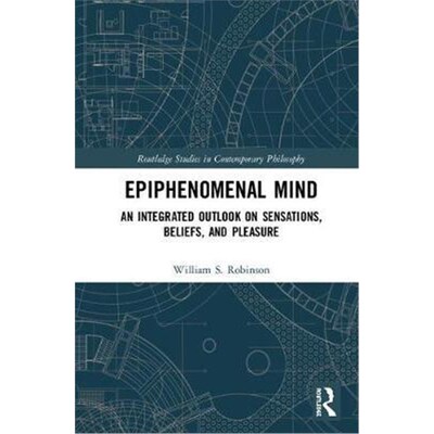 按需印刷不退不换Epiphenomenal Mind:An Integrated Outlook on Sensations, Beliefs, and Pleasure[9781138351370]