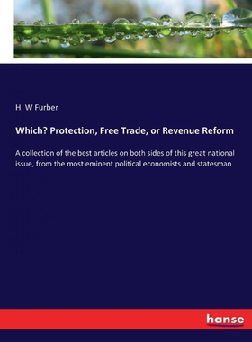 按需印刷不退不换Which? Protection, Free Trade, or Revenue Reform[9783337295516]