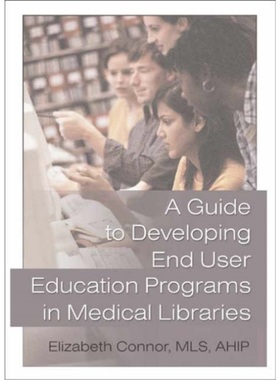 预订Guide to Developing End User Education Programs in Medical Libraries[9780789017253]