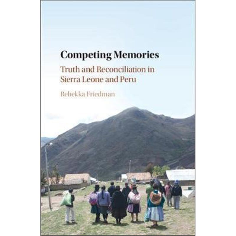 按需印刷不退不换Competing Memories:Truth and Reconciliation in Sierra Leone and Peru[9781107185692]