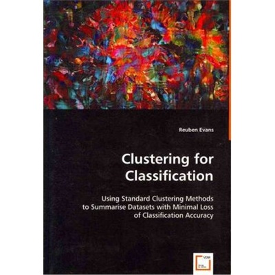 按需印刷Clustering for Classification:Using Standard Clustering Methods[9783639031638]
