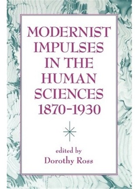 预订Modernist Impulses in the Human Sciences, 1870-1930[9780801847455]