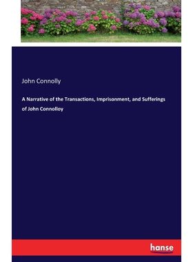 按需印刷不退不换A Narrative of the Transactions, Imprisonment, and Sufferings of John Connolloy[9783744761222]
