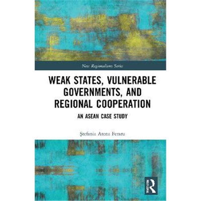 按需印刷Weak States, Vulnerable Governments, and Regional Cooperation:An ASEAN Case Study[9781138499195]
