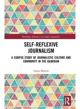 按需印刷Self-Reflexive Journalism:A Corpus Study of Journalistic Culture and Community in the Guardian[9781138745094]