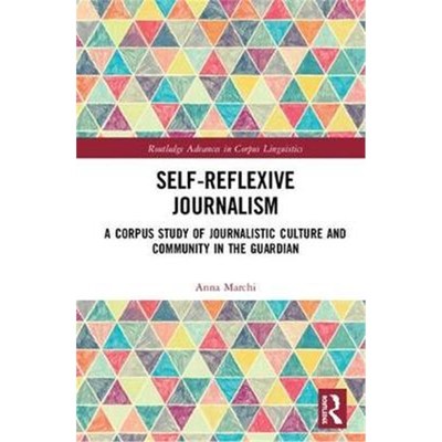 按需印刷Self-Reflexive Journalism:A Corpus Study of Journalistic Culture and Community in the Guardian[9781138745094]