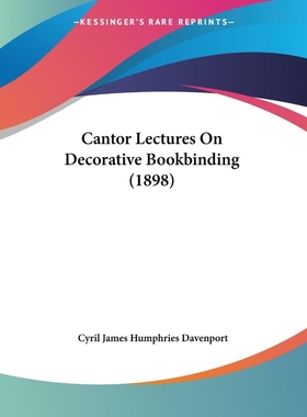 按需印刷Cantor Lectures On Decorative Bookbinding (1898)[9781120170477]