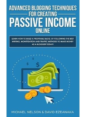 预订Advanced Blogging Techniques for Creating Passive Income Online:Learn How To Build a Profitable Blog, By Following T