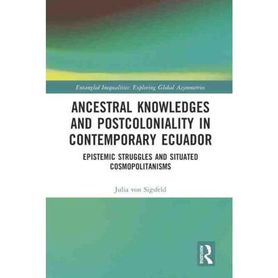 按需印刷不退不换TF Ancestral Knowledges and Postcoloniality in Contemporary Ecuador[9781032191607]