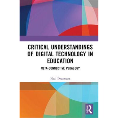 按需印刷不退不换Critical Understandings of Digital Technology in Education:Meta-Connective Pedagogy[9780367229030]