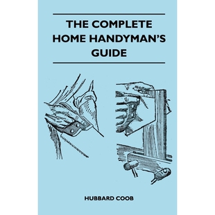 预订不退不换The Complete Home Handyman's Guide - Hundreds Of Money-Saving, Helpful Suggestions For Making Repair