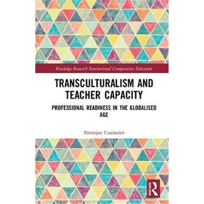 按需印刷不退不换Transculturalism and Teacher Capacity:Professional Readiness in the Globalised Age[9780367193782]