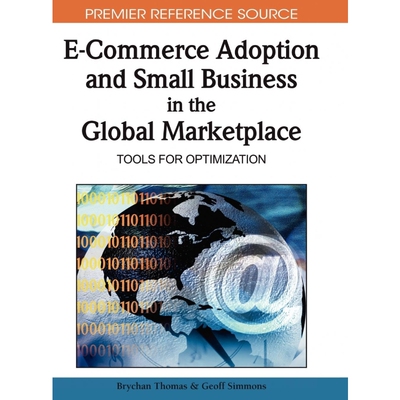 按需印刷不退不换E-Commerce Adoption and Small Business in the Global Marketplace[9781605669984]