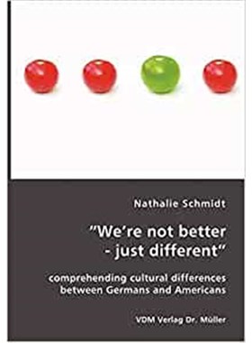预订We're not better - just different:comprehending cultural differences between Germans and Americans