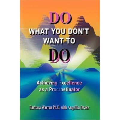 按需印刷Do What You Don't Want to Do:Achieving Excellence as a Procrastinator[9780759690974]