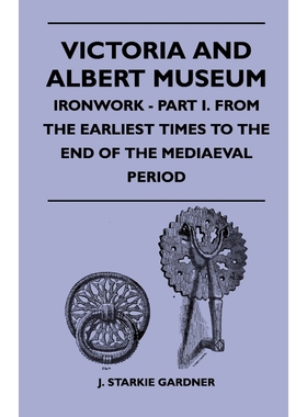 预订Victoria And Albert Museum - Ironwork - Part I. From The Earliest Times To The End Of The Mediaeval